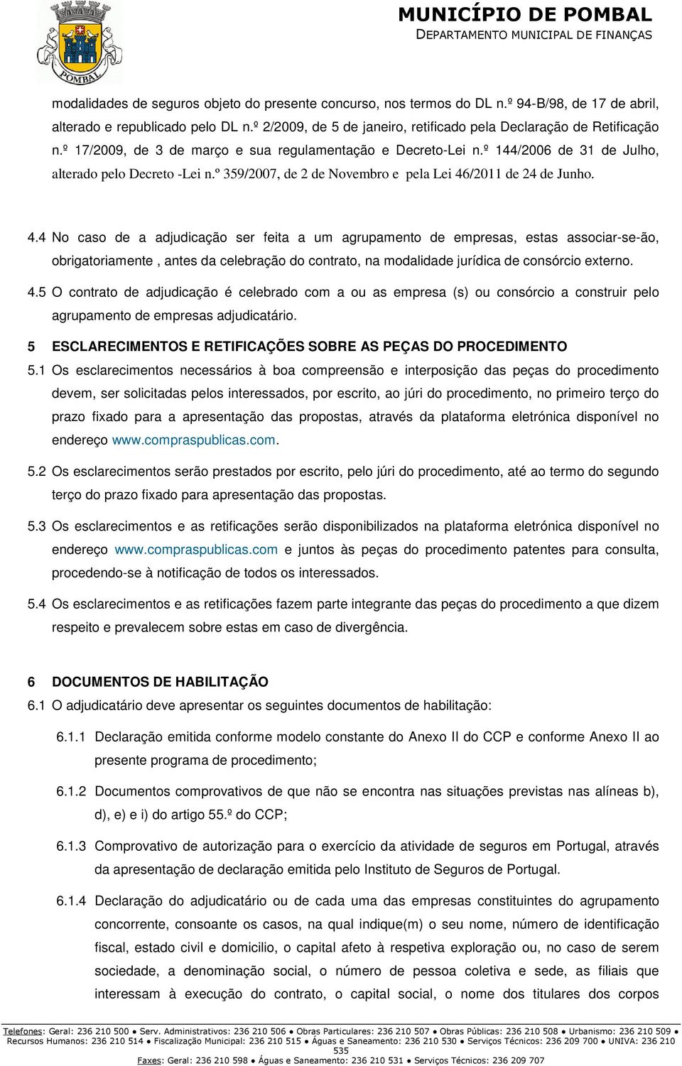 º 359/2007, de 2 de Novembro e pela Lei 46