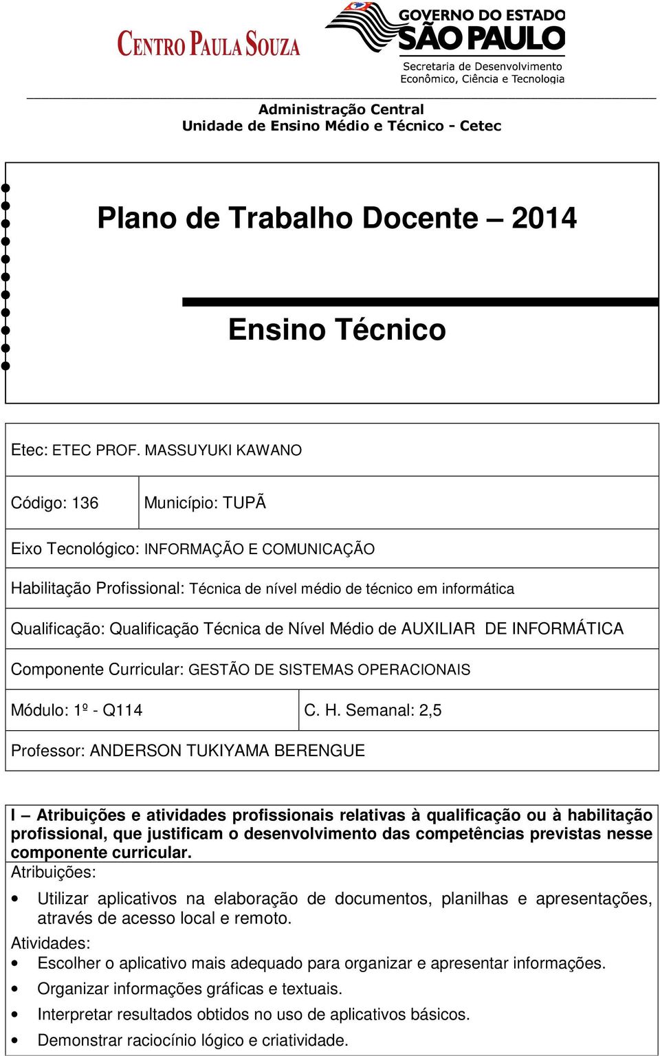 de Nível Médio de AUXILIAR DE INFORMÁTICA Componente Curricular: GESTÃO DE SISTEMAS OPERACIONAIS Módulo: 1º - Q114 C. H.