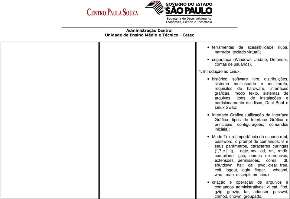 e particionamento de disco, Dual Boot e Linux Swap; Interface Gráfica (utilização da Interface Gráfica; tipos de Interface Gráfica e principais configurações; comandos iniciais); Modo Texto