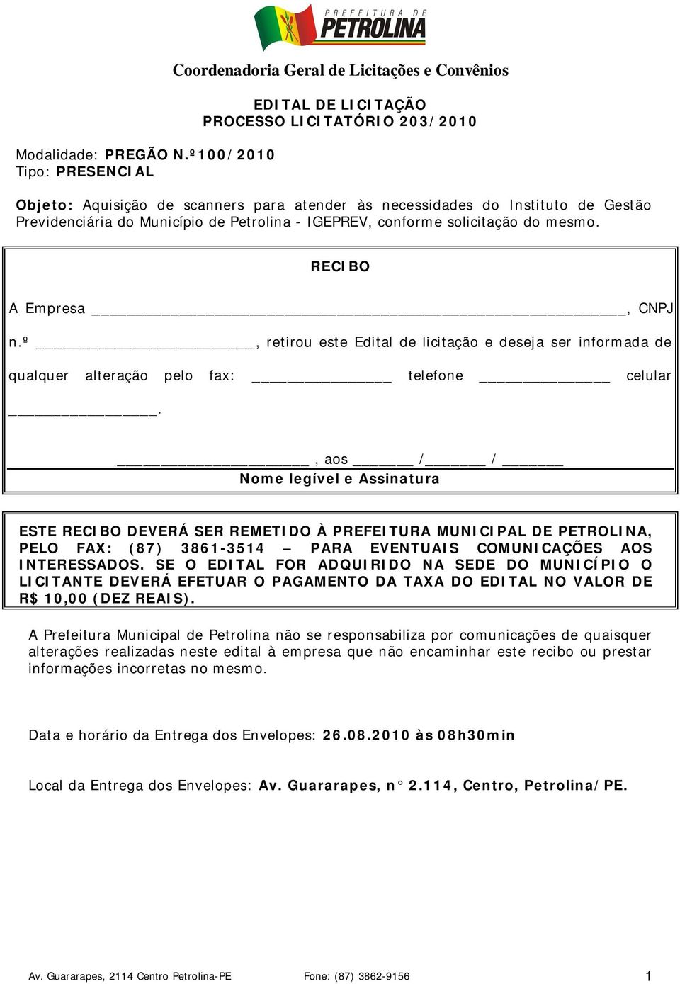 Gestão Previdenciária do Município de Petrolina - IGEPREV, conforme solicitação do mesmo. RECIBO A Empresa, CNPJ n.