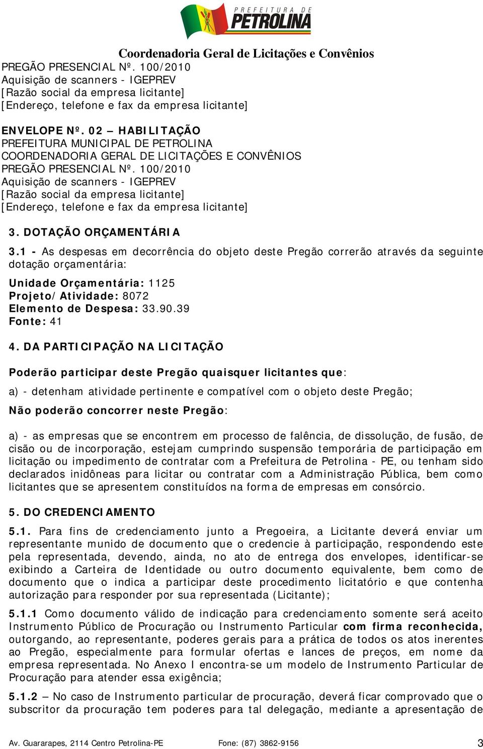 100/2010 Aquisição de scanners - IGEPREV [Razão social da empresa licitante] [Endereço, telefone e fax da empresa licitante] 3. DOTAÇÃO ORÇAMENTÁRIA 3.