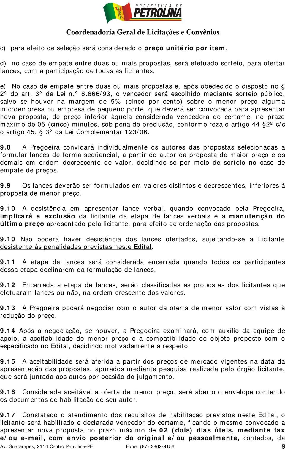 e) No caso de empate entre duas ou mais propostas e, após obedecido o disposto no 2º do art. 3º da Lei n.º 8.