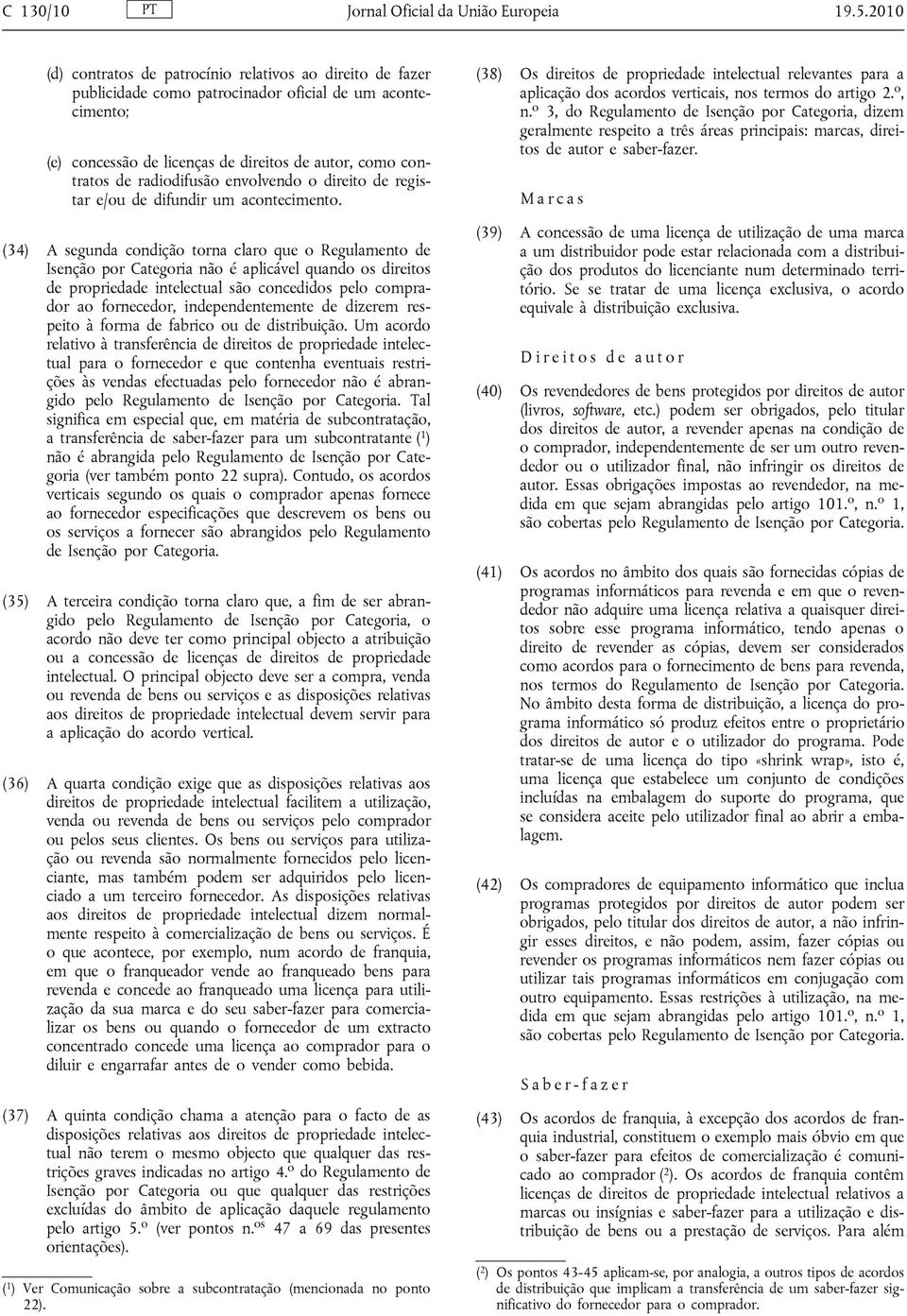 radiodifusão envolvendo o direito de registar e/ou de difundir um acontecimento.