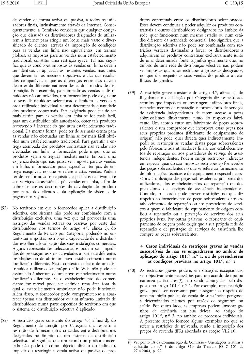 da imposição de condições para as vendas em linha não equivalentes, em termos globais, às impostas para as vendas num estabelecimento tradicional, constitui uma restrição grave.