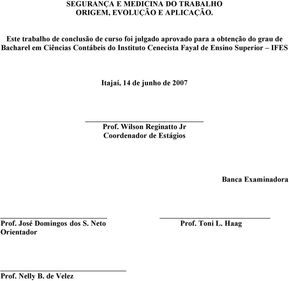 Ciências Contábeis do Instituto Cenecista Fayal de Ensino Superior IFES Itajaí, 14 de junho de 2007