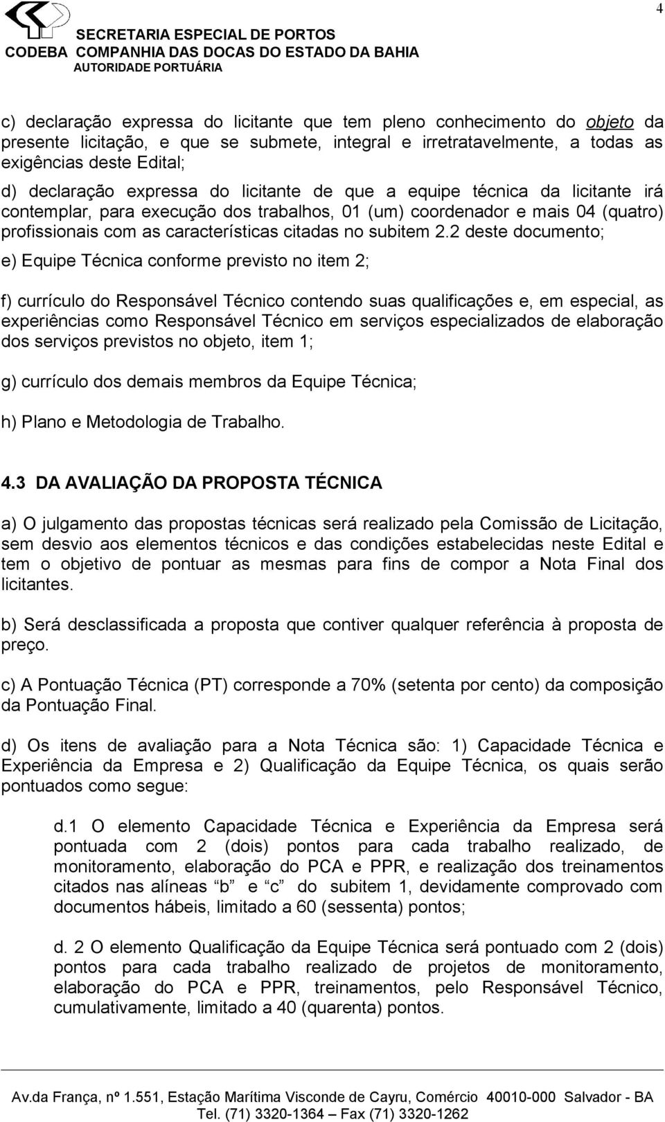 2.2 deste documento; e) Equipe Técnica conforme previsto no item 2; f) currículo do Responsável Técnico contendo suas qualificações e, em especial, as experiências como Responsável Técnico em