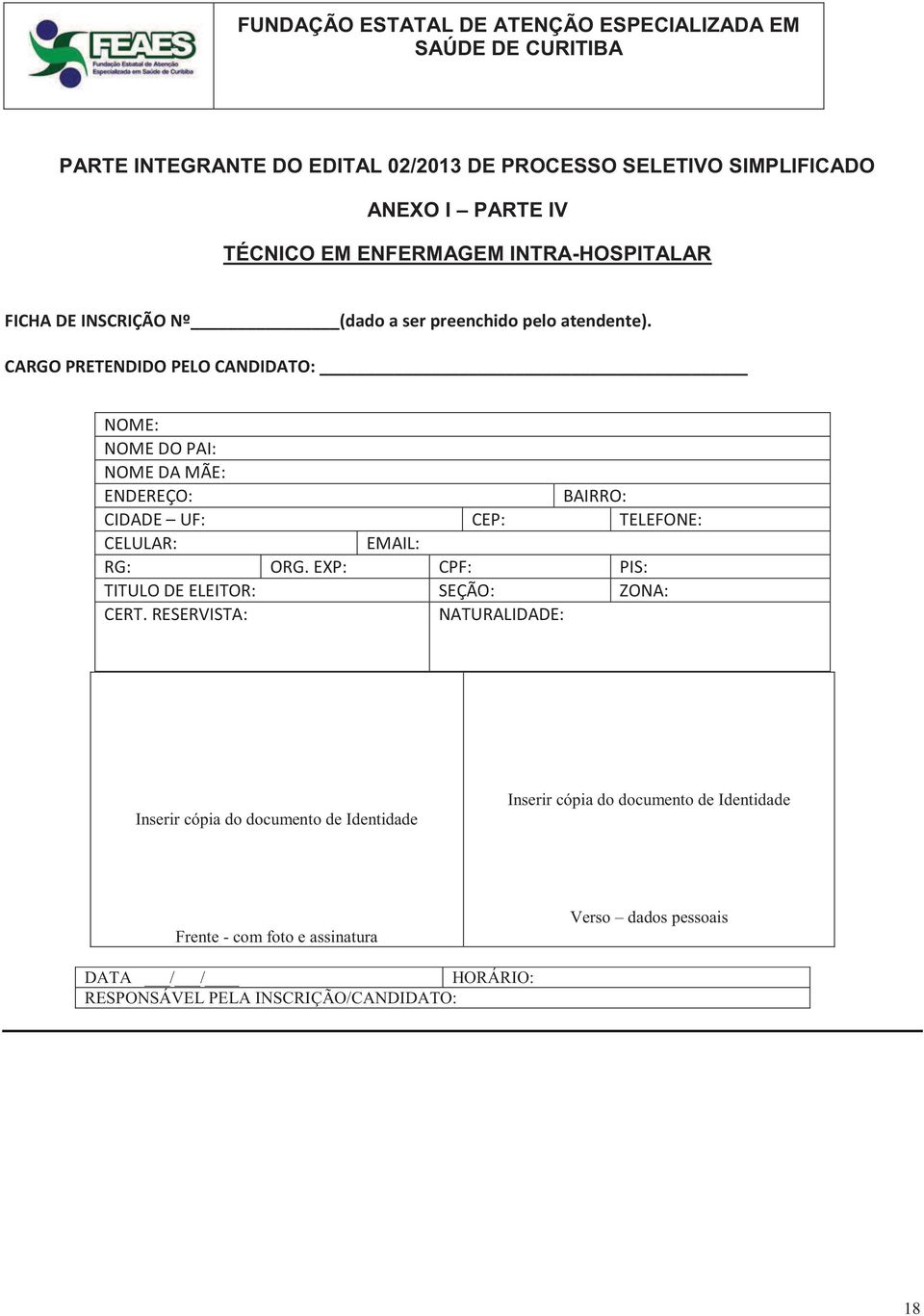 CARGO PRETENDIDO PELO CANDIDATO: NOME: NOME DO PAI: NOME DA MÃE: ENDEREÇO: BAIRRO: CIDADE UF: CEP: TELEFONE: