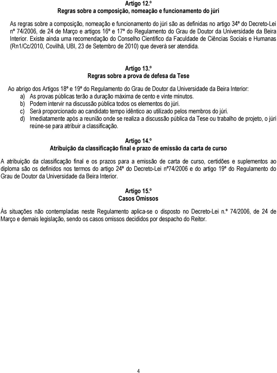 artigos 16º e 17º do Regulamento do Grau de Doutor da Universidade da Beira Interior.
