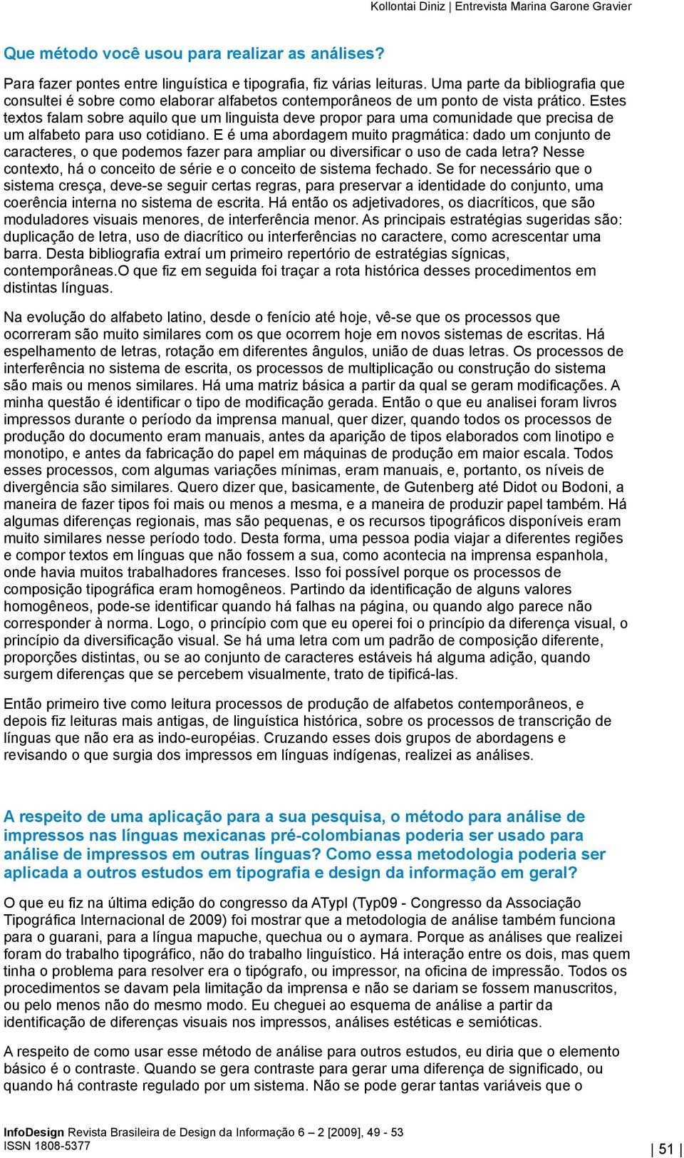 Estes textos falam sobre aquilo que um linguista deve propor para uma comunidade que precisa de um alfabeto para uso cotidiano.