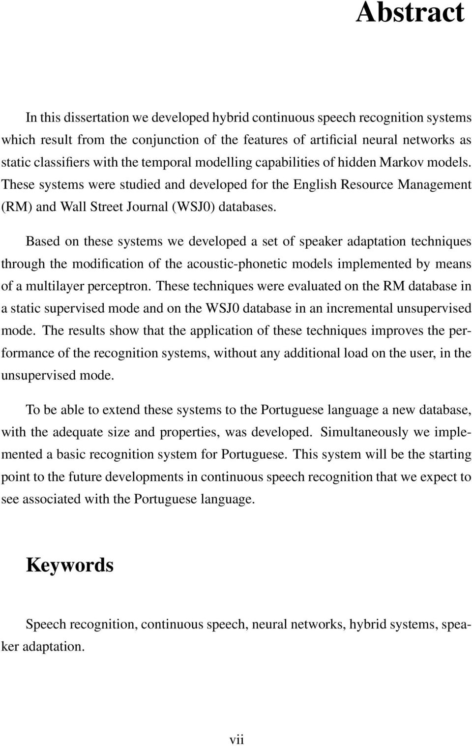 Based on these systems we developed a set of speaker adaptation techniques through the modification of the acoustic-phonetic models implemented by means of a multilayer perceptron.