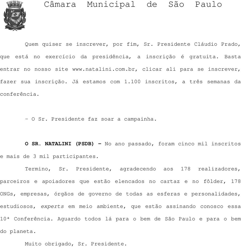 NATALINI (PSDB) - No ano passado, foram cinco mil inscritos e mais de 3 mil participantes. Termino, Sr.