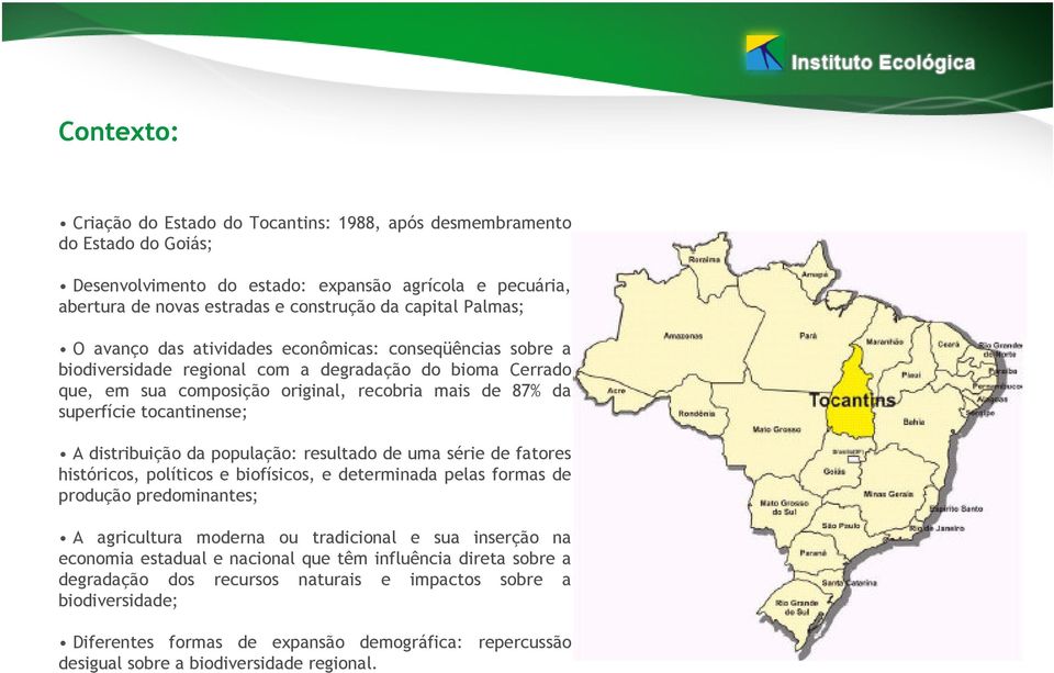 tocantinense; A distribuição da população: resultado de uma série de fatores históricos, políticos e biofísicos, e determinada pelas formas de produção predominantes; A agricultura moderna ou