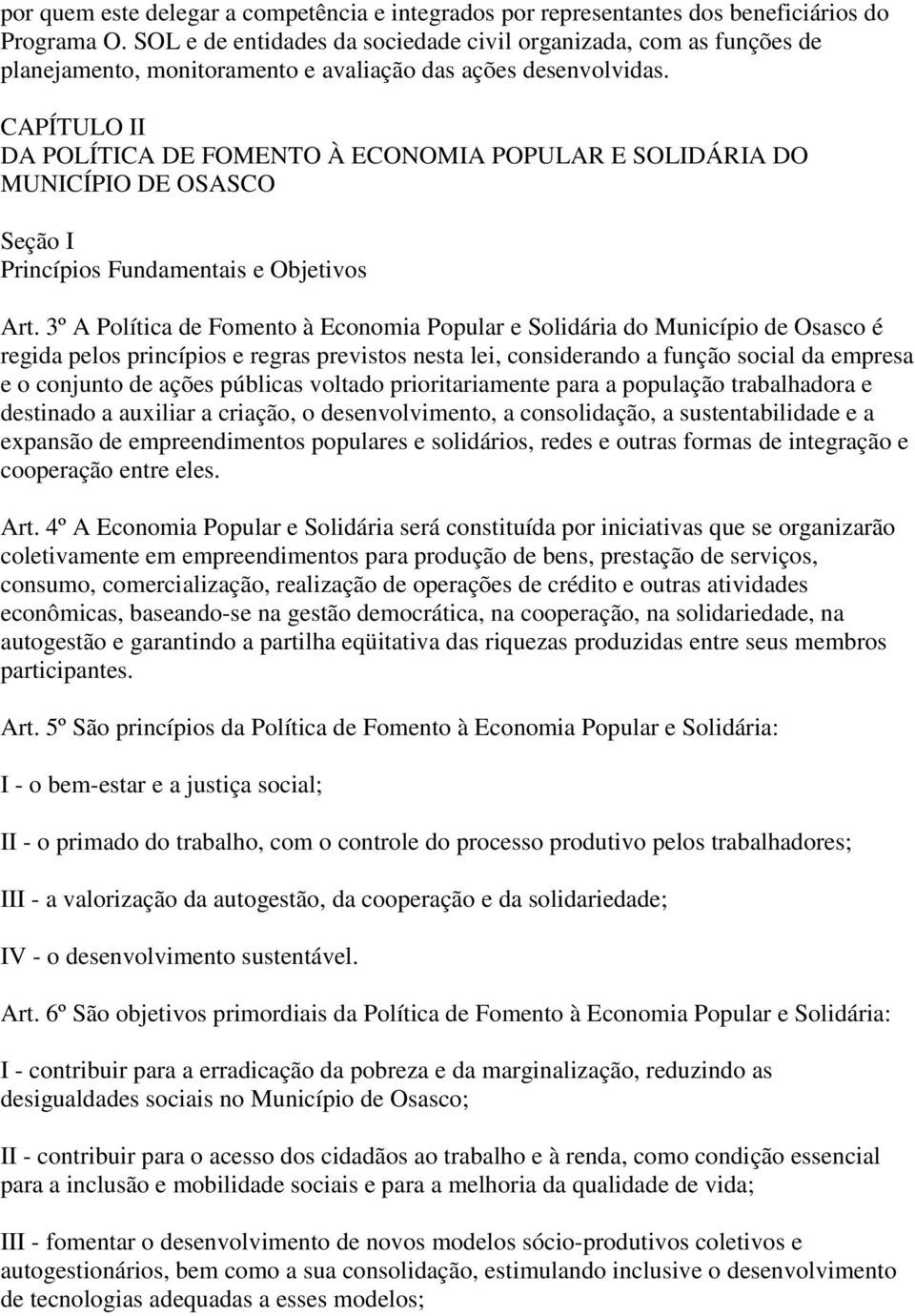 CAPÍTULO II DA POLÍTICA DE FOMENTO À ECONOMIA POPULAR E SOLIDÁRIA DO MUNICÍPIO DE OSASCO Seção I Princípios Fundamentais e Objetivos Art.