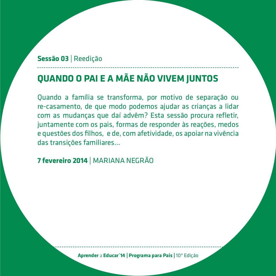 Esta sessão procura refletir, juntamente com os pais, formas de responder às reações, medos e questões dos