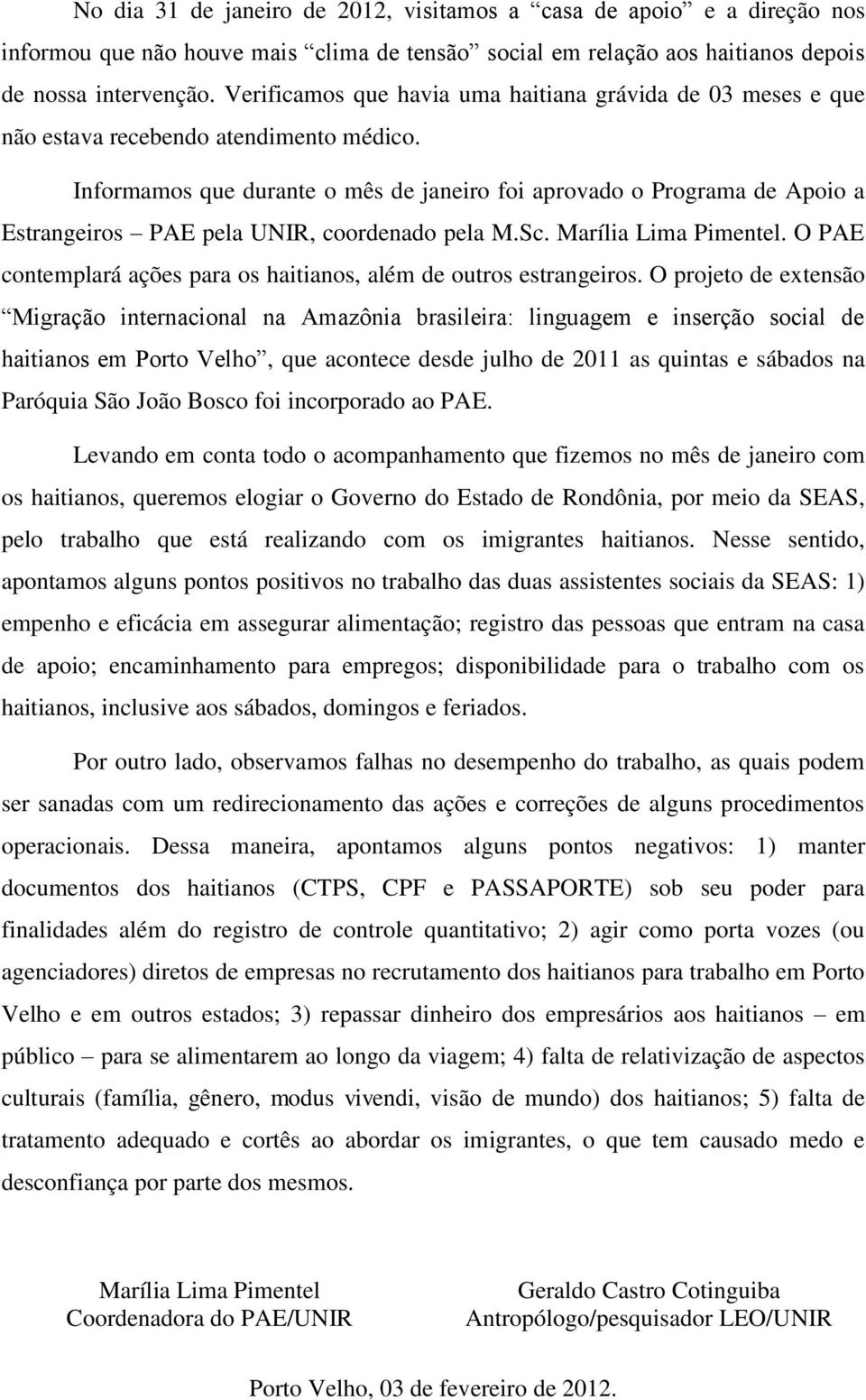 Informamos que durante o mês de janeiro foi aprovado o Programa de Apoio a Estrangeiros PAE pela UNIR, coordenado pela M.Sc. Marília Lima Pimentel.