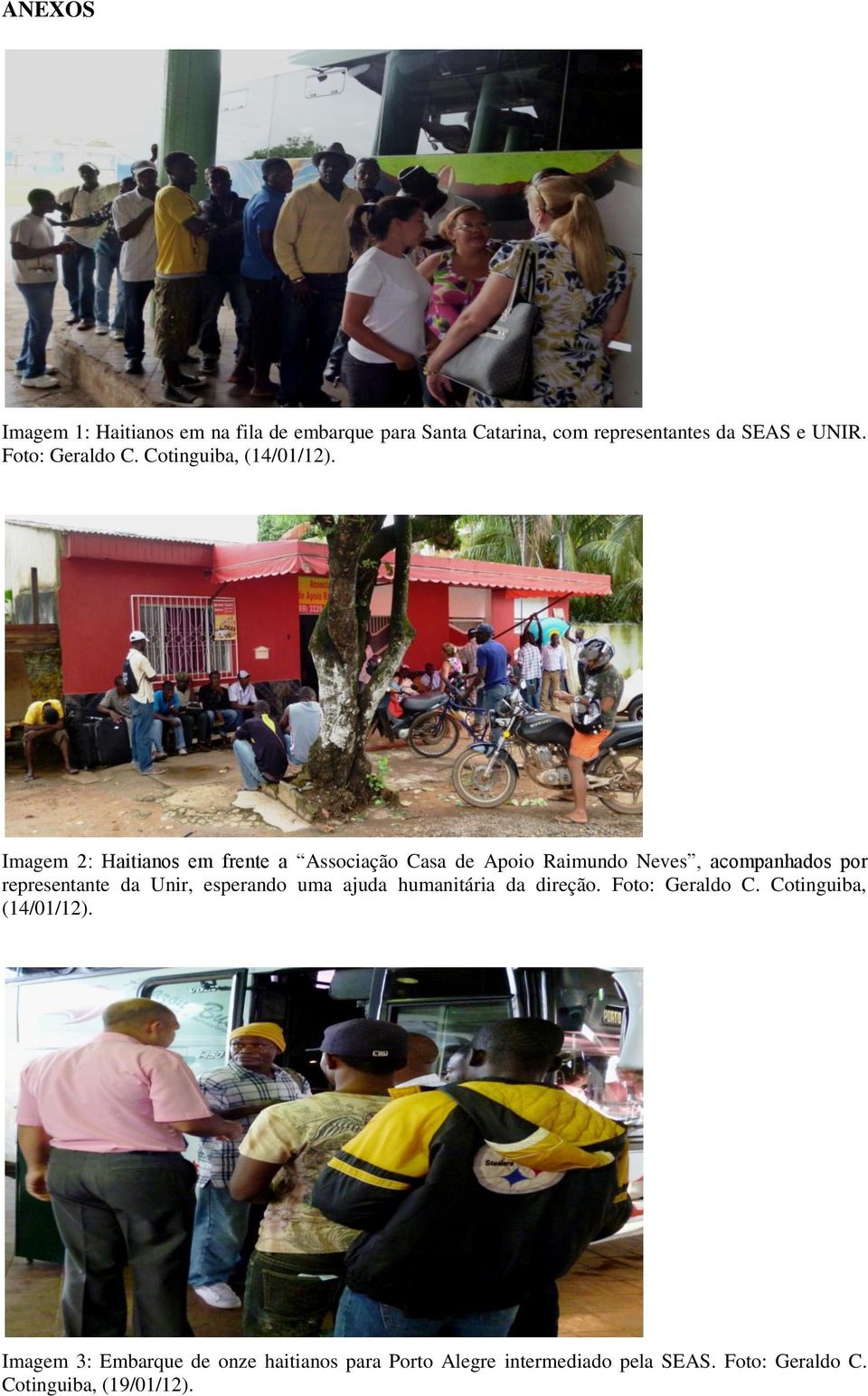 Imagem 2: Haitianos em frente a Associação Casa de Apoio Raimundo Neves, acompanhados por representante da Unir,