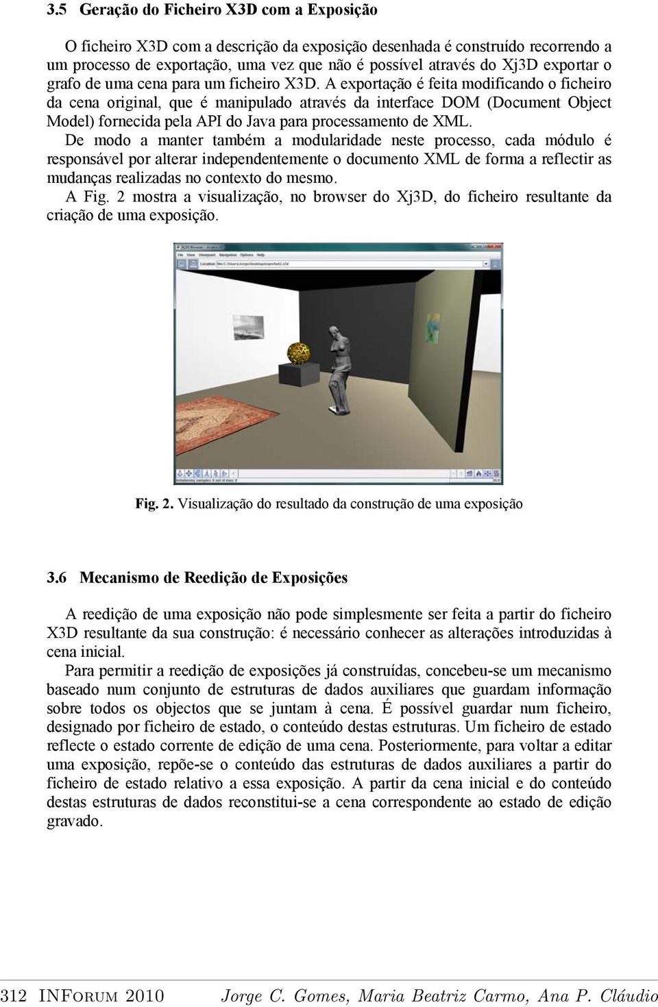 A exportação é feita modificando o ficheiro da cena original, que é manipulado através da interface DOM (Document Object Model) fornecida pela API do Java para processamento de XML.