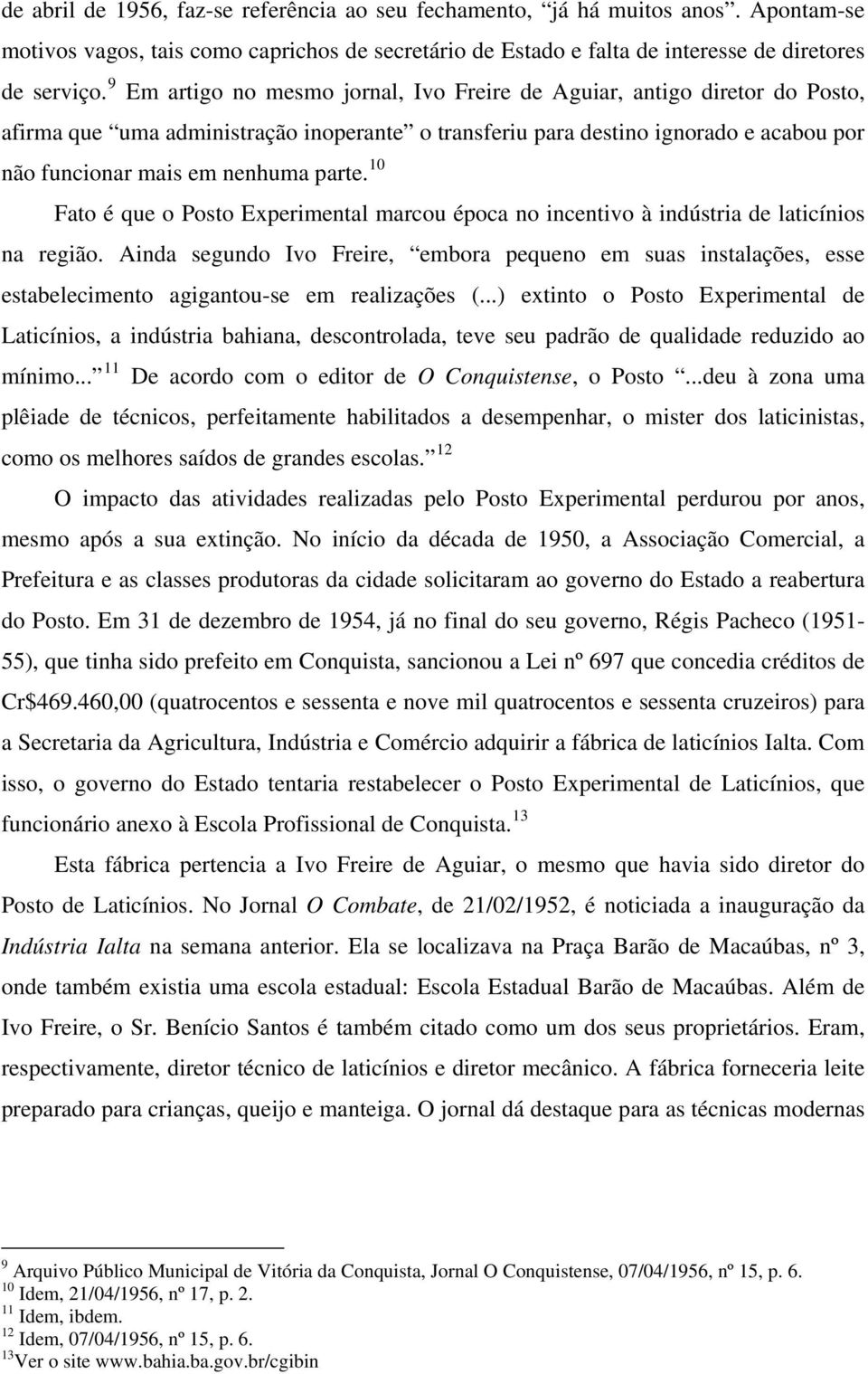 10 Fato é que o Posto Experimental marcou época no incentivo à indústria de laticínios na região.