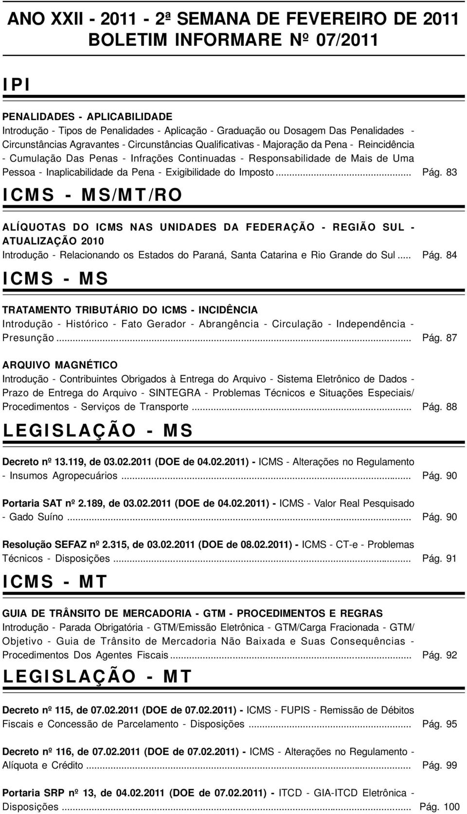 da Pena - Exigibilidade do Imposto... ICMS - MS/MT/RO Pág.