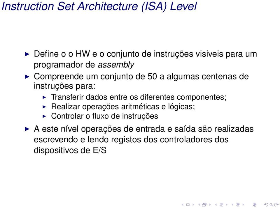 diferentes componentes; Realizar operações aritméticas e lógicas; Controlar o fluxo de instruções A este nível