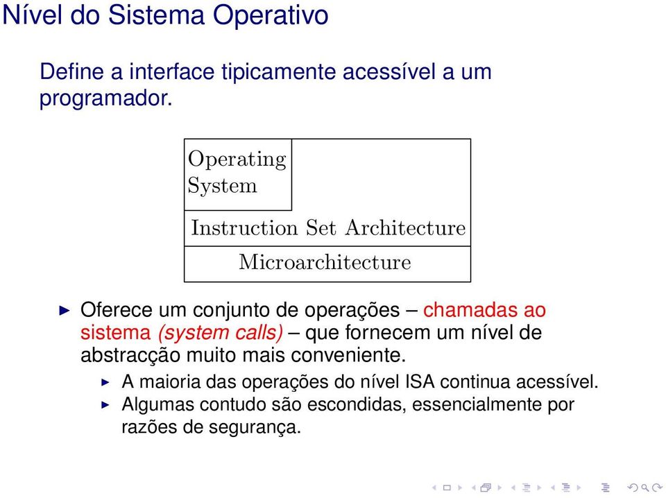 chamadas ao sistema (system calls) que fornecem um nível de abstracção muito mais conveniente.