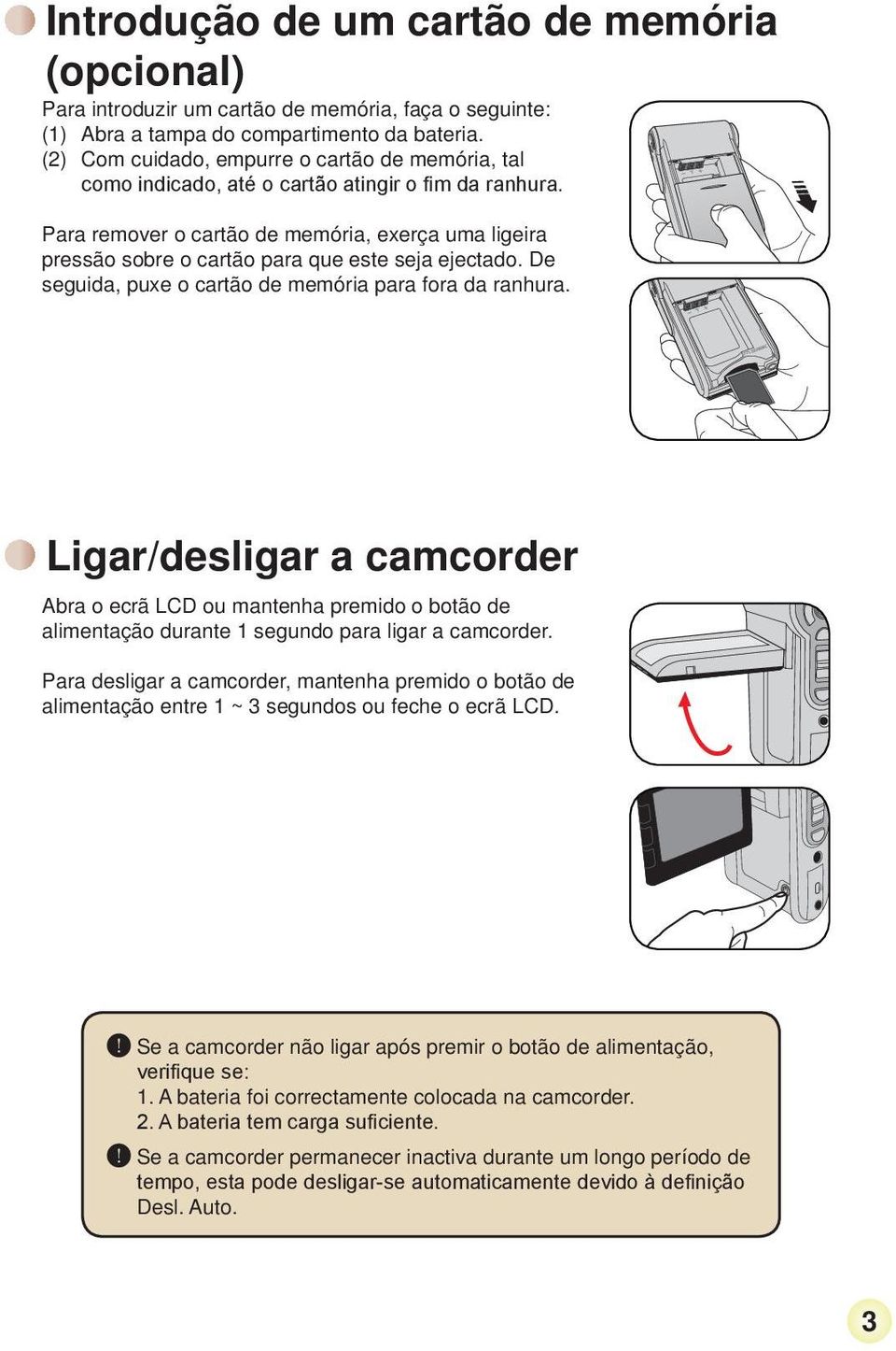 Para remover o cartão de memória, exerça uma ligeira pressão sobre o cartão para que este seja ejectado. De seguida, puxe o cartão de memória para fora da ranhura.