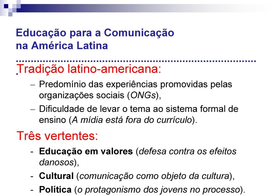 Dificuldade de levar o tema ao sistema formal de ensino (A mídia está fora do currículo).