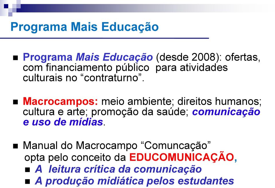 Macrocampos: meio ambiente; direitos humanos; cultura e arte; promoção da saúde; comunicação e