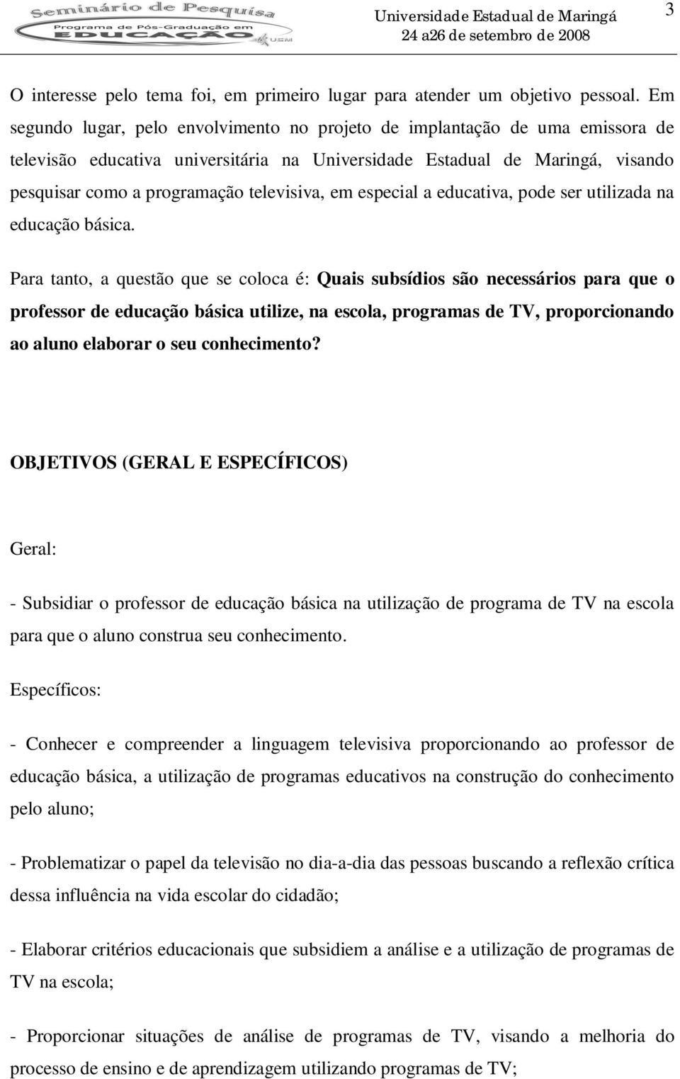 televisiva, em especial a educativa, pode ser utilizada na educação básica.