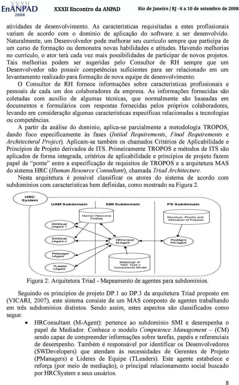 Havendo melhorias no currículo, o ator terá cada vez mais possibilidades de participar de novos projetos.