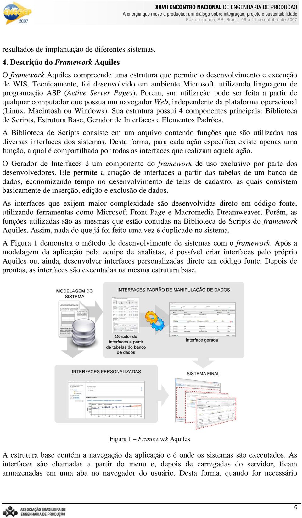 Porém, sua utilização pode ser feita a partir de qualquer computador que possua um navegador Web, independente da plataforma operacional (Linux, Macintosh ou Windows).