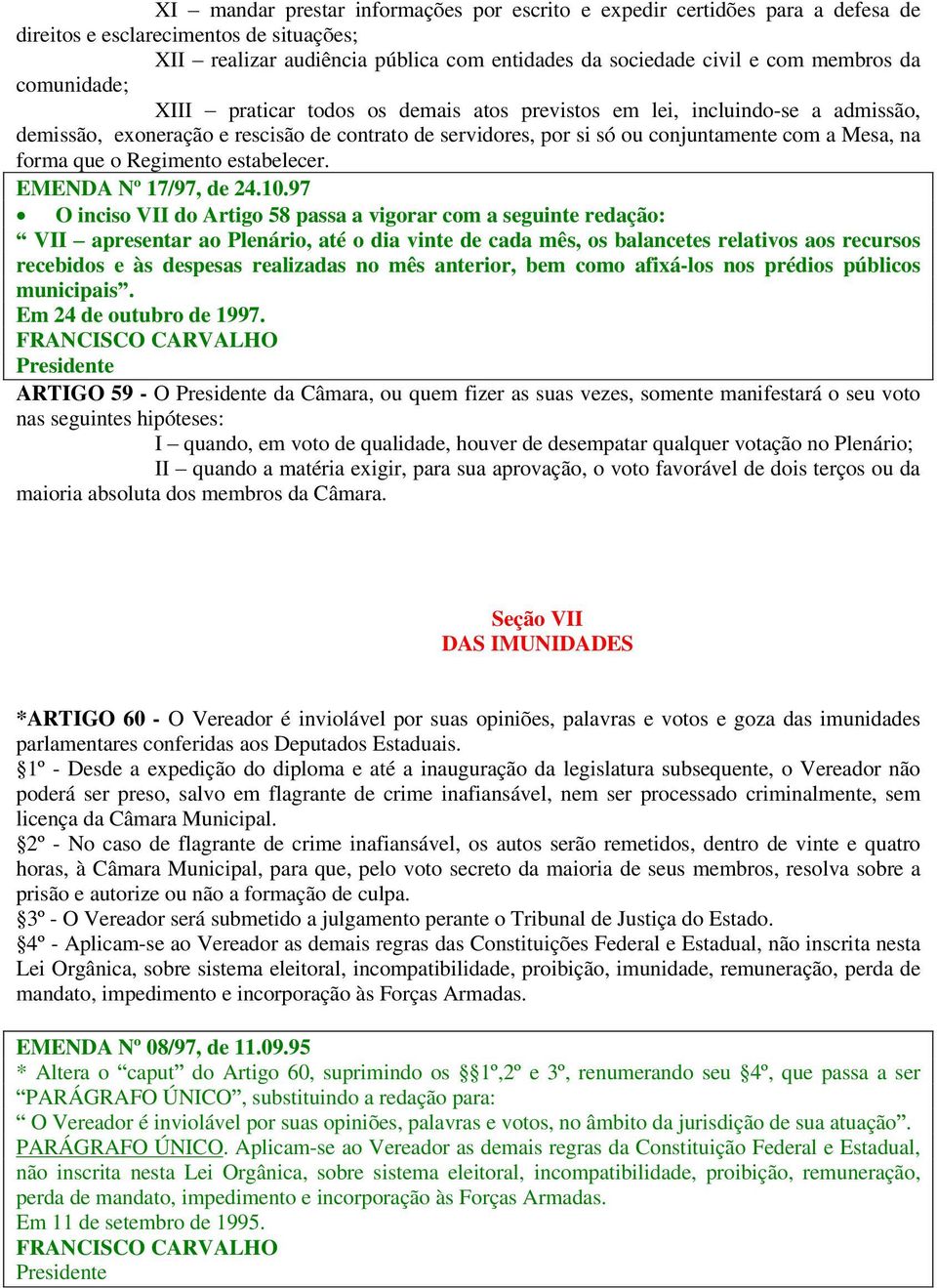 que o Regimento estabelecer. EMENDA Nº 17/97, de 24.10.