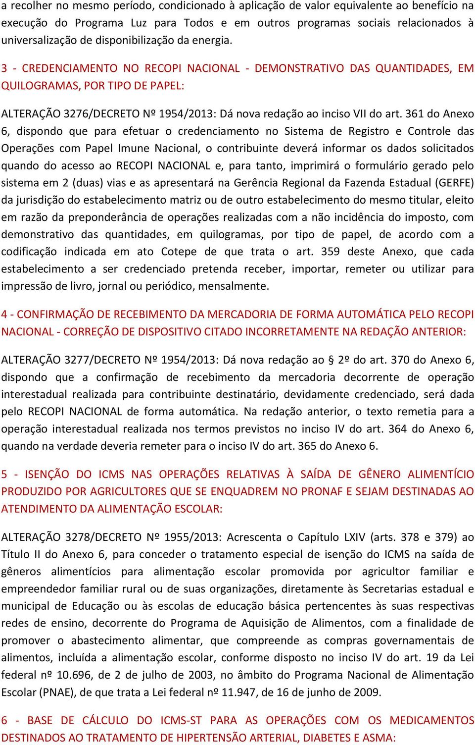 3 - CREDENCIAMENTO NO RECOPI NACIONAL - DEMONSTRATIVO DAS QUANTIDADES, EM QUILOGRAMAS, POR TIPO DE PAPEL: ALTERAÇÃO 3276/DECRETO Nº 1954/2013: Dá nova redação ao inciso VII do art.