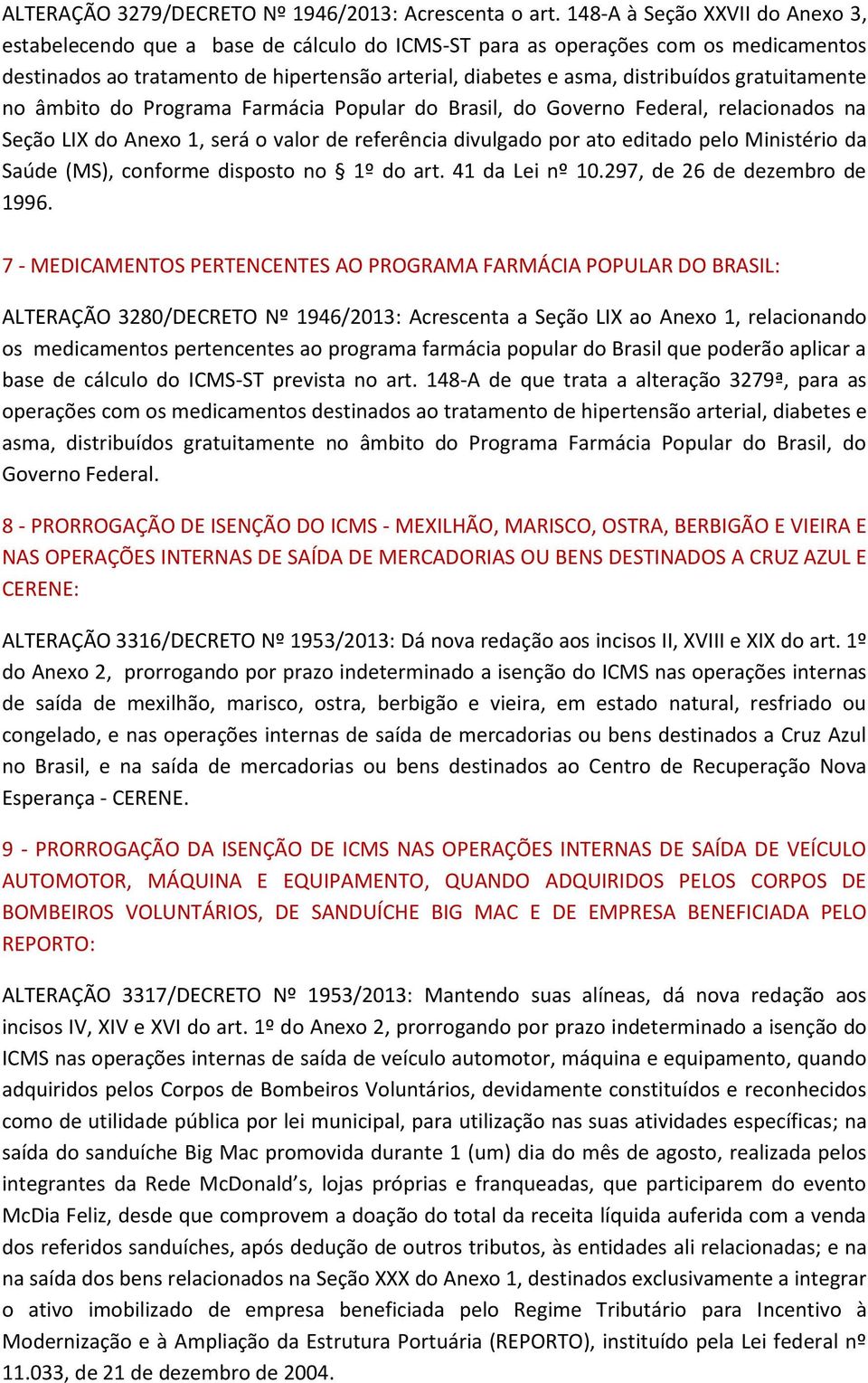 gratuitamente no âmbito do Programa Farmácia Popular do Brasil, do Governo Federal, relacionados na Seção LIX do Anexo 1, será o valor de referência divulgado por ato editado pelo Ministério da Saúde