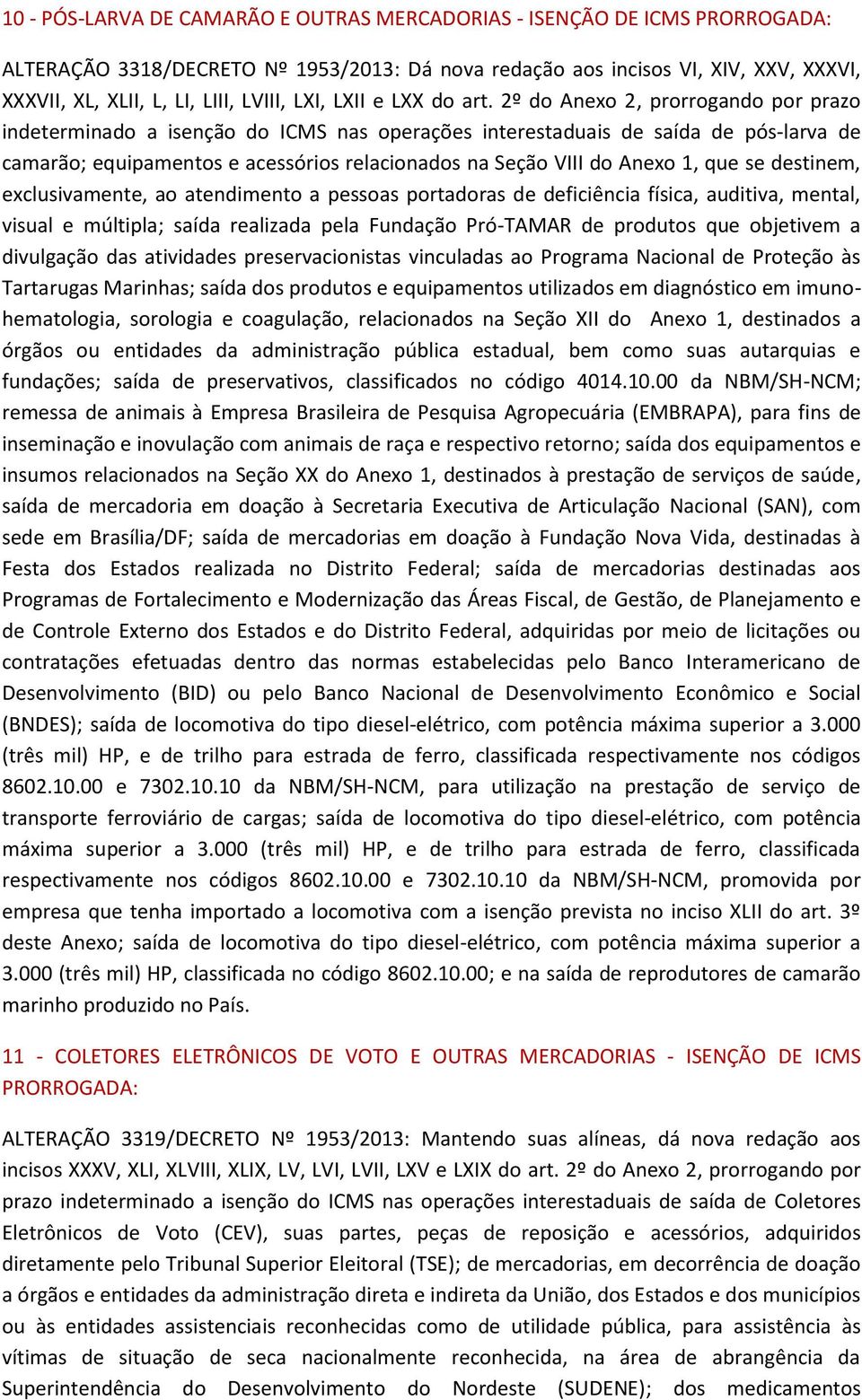 2º do Anexo 2, prorrogando por prazo indeterminado a isenção do ICMS nas operações interestaduais de saída de pós-larva de camarão; equipamentos e acessórios relacionados na Seção VIII do Anexo 1,