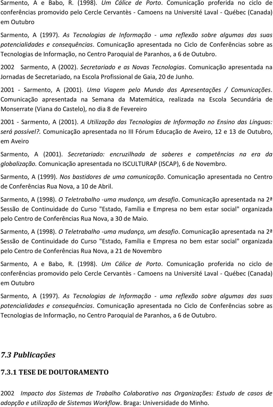 As Tecnologias de Informação - uma reflexão sobre algumas das suas potencialidades e consequências.