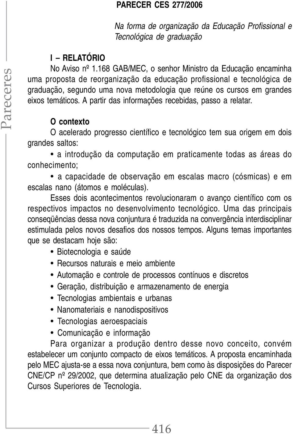 eixos temáticos. A partir das informações recebidas, passo a relatar.