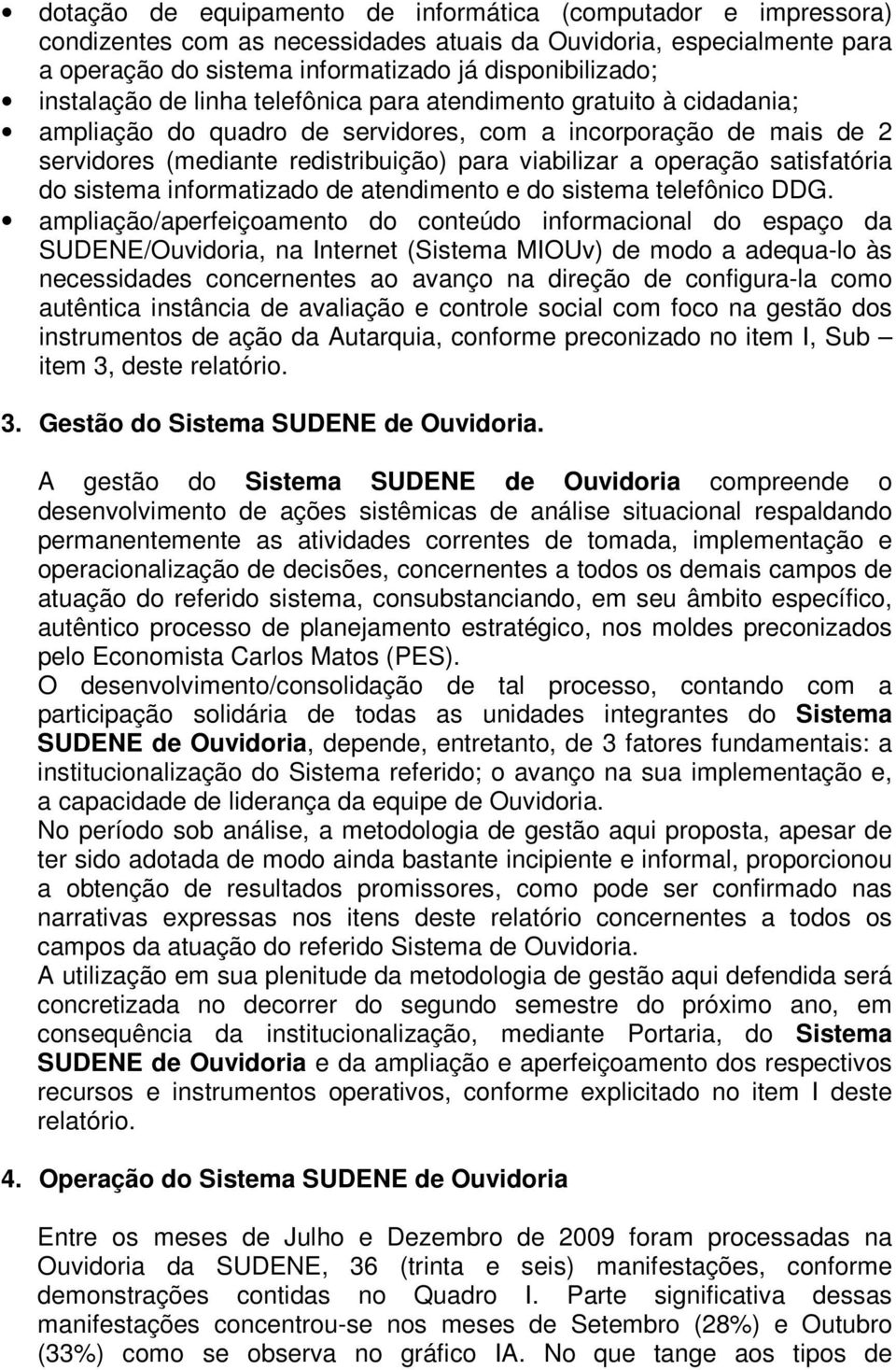 operação satisfatória do sistema informatizado de atendimento e do sistema telefônico DDG.