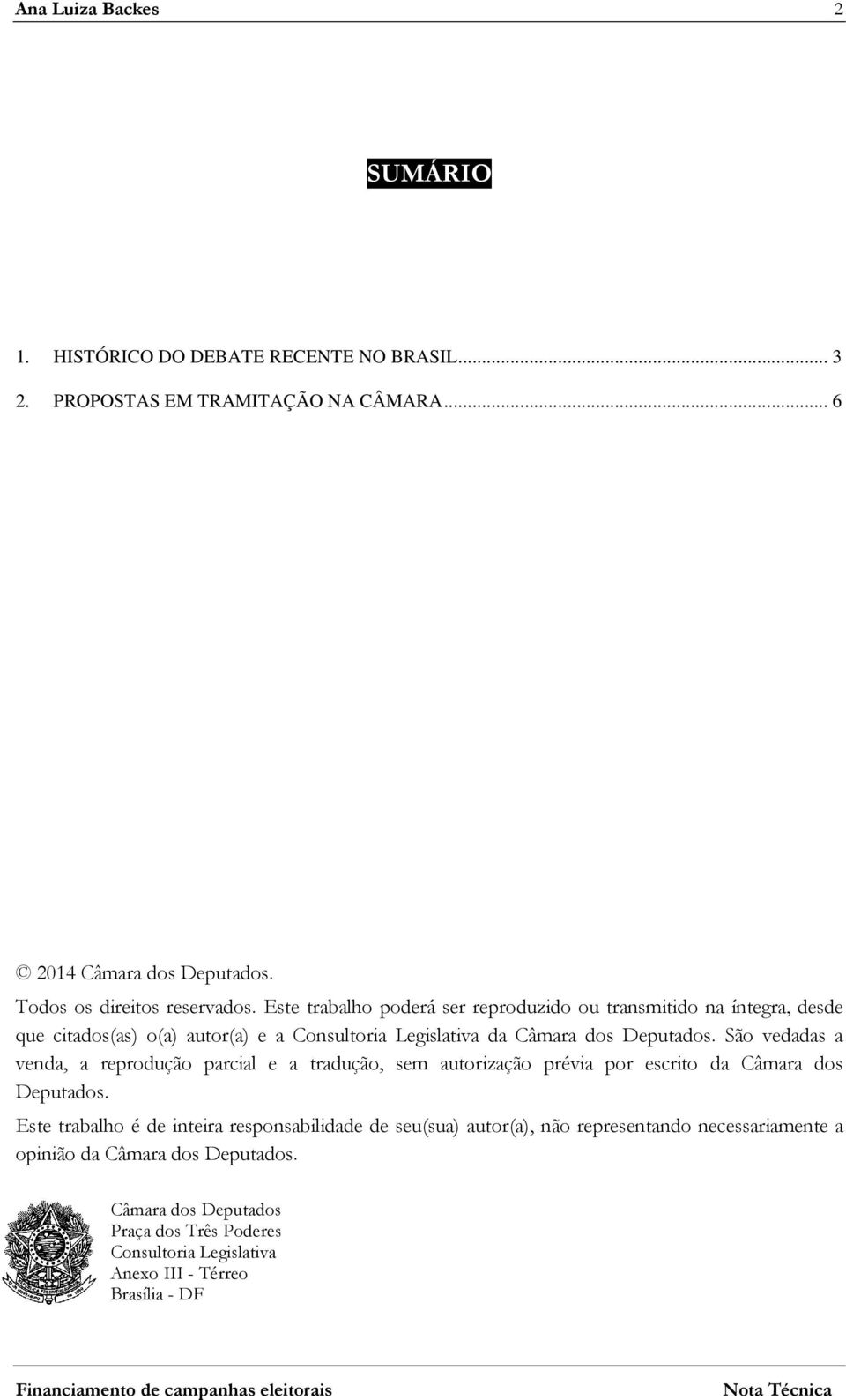 Este trabalho poderá ser reproduzido ou transmitido na íntegra, desde que citados(as) o(a) autor(a) e a Consultoria Legislativa da Câmara dos Deputados.