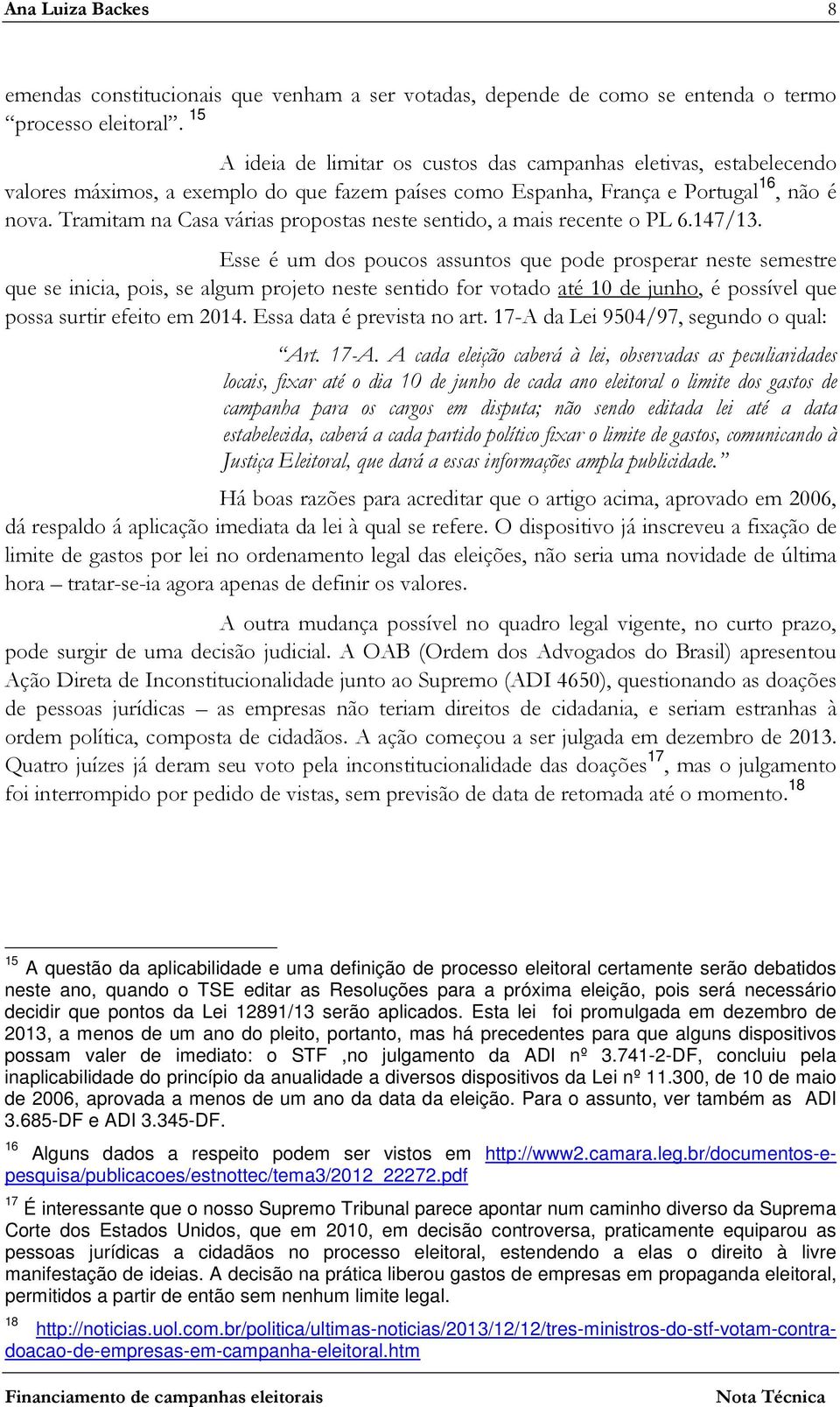 Tramitam na Casa várias propostas neste sentido, a mais recente o PL 6.147/13.