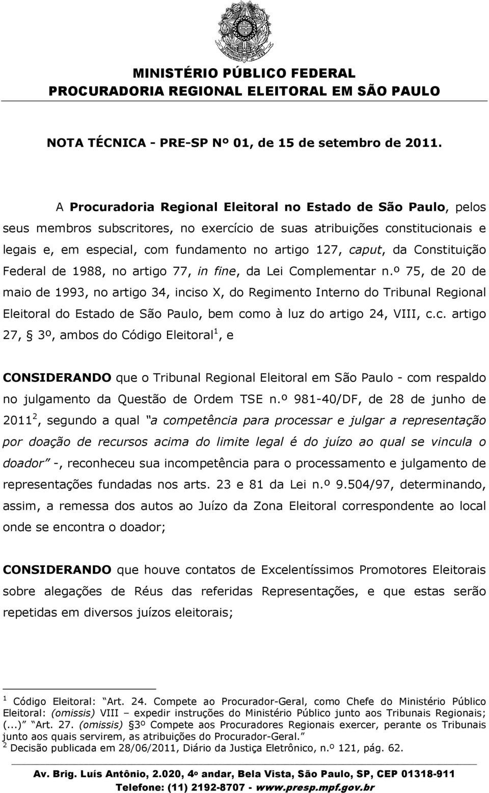 caput, da Constituição Federal de 1988, no artigo 77, in fine, da Lei Complementar n.