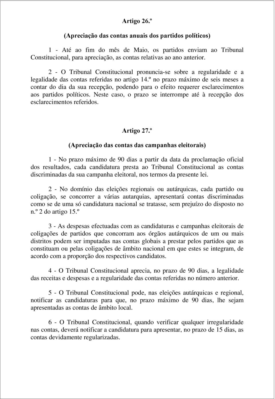 º no prazo máximo de seis meses a contar do dia da sua recepção, podendo para o efeito requerer esclarecimentos aos partidos políticos.