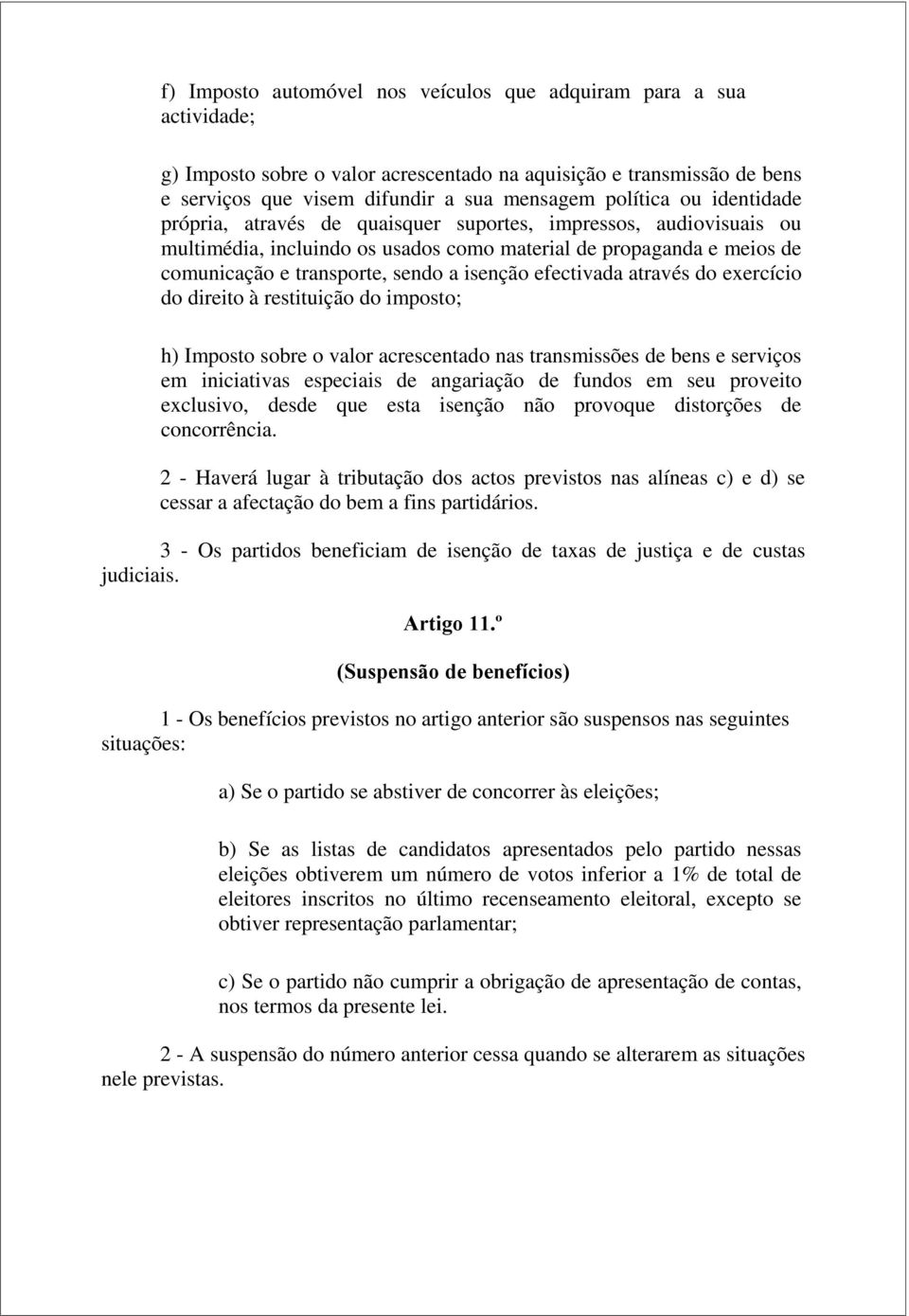 efectivada através do exercício do direito à restituição do imposto; h) Imposto sobre o valor acrescentado nas transmissões de bens e serviços em iniciativas especiais de angariação de fundos em seu