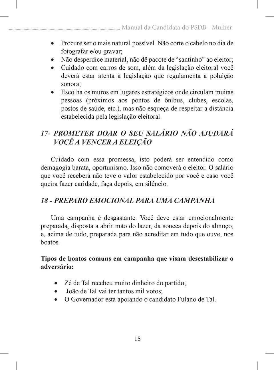 legislação que regulamenta a poluição sonora; Escolha os muros em lugares estratégicos onde circulam muitas pessoas (próximos aos pontos de ônibus, clubes, escolas, postos de saúde, etc.