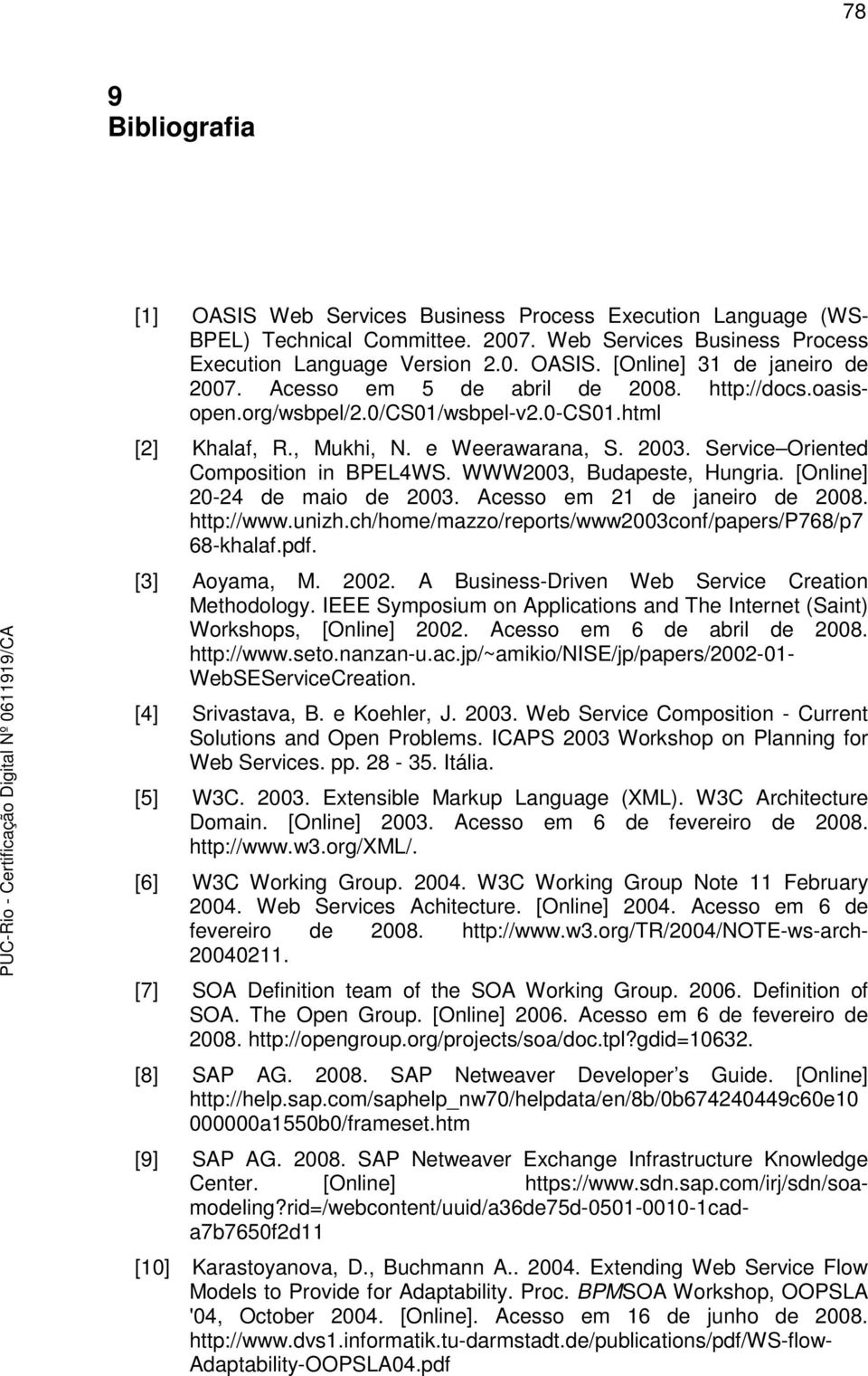 WWW2003, Budapeste, Hungria. [Online] 20-24 de maio de 2003. Acesso em 21 de janeiro de 2008. http://www.unizh.ch/home/mazzo/reports/www2003conf/papers/p768/p7 68-khalaf.pdf. [3] Aoyama, M. 2002.