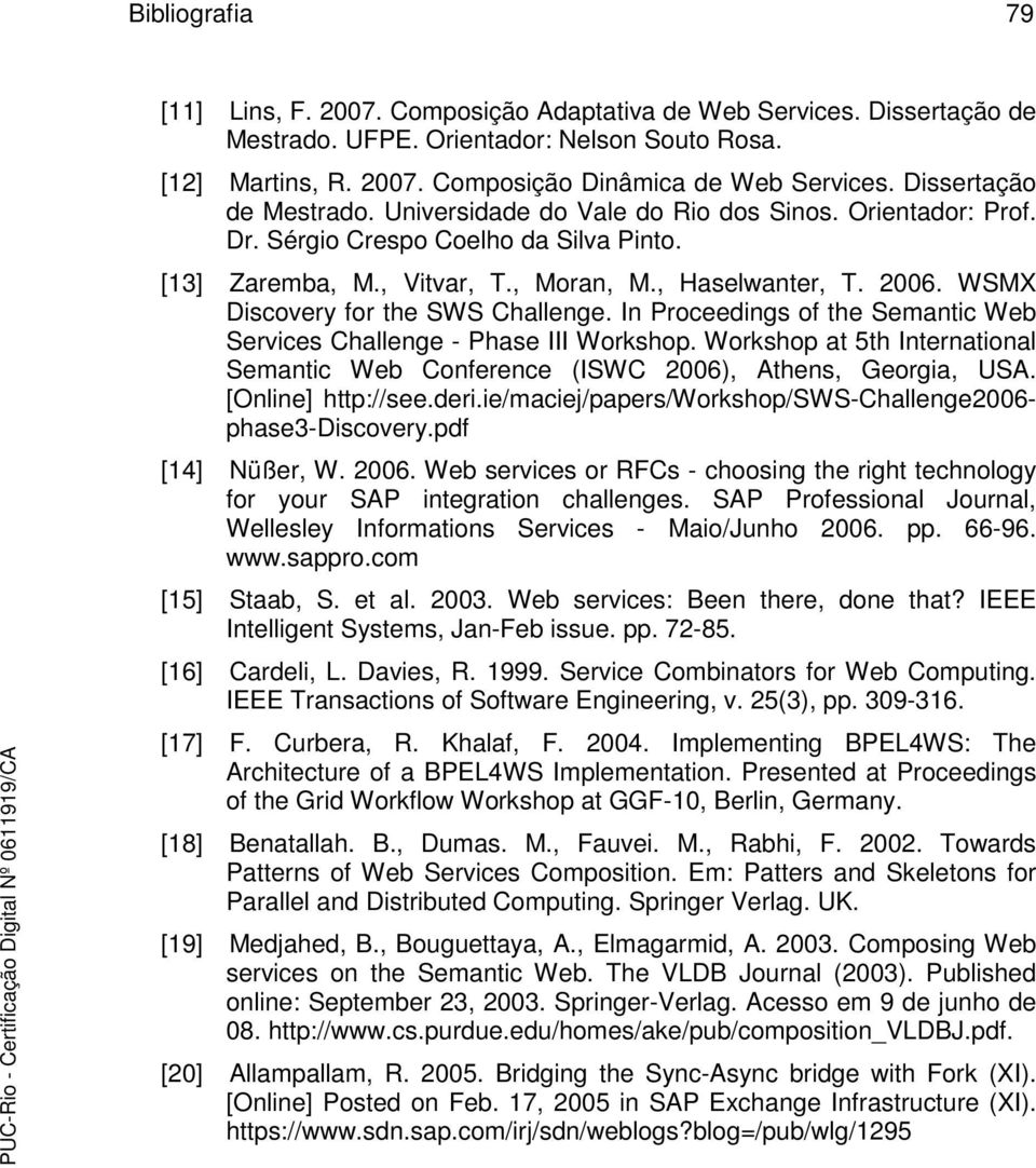 WSMX Discovery for the SWS Challenge. In Proceedings of the Semantic Web Services Challenge - Phase III Workshop.