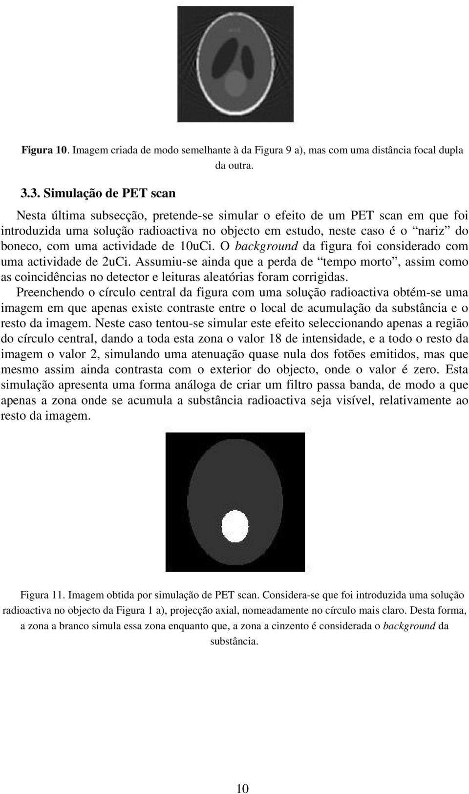 uma actividade de 10uCi. O background da figura foi considerado com uma actividade de 2uCi.