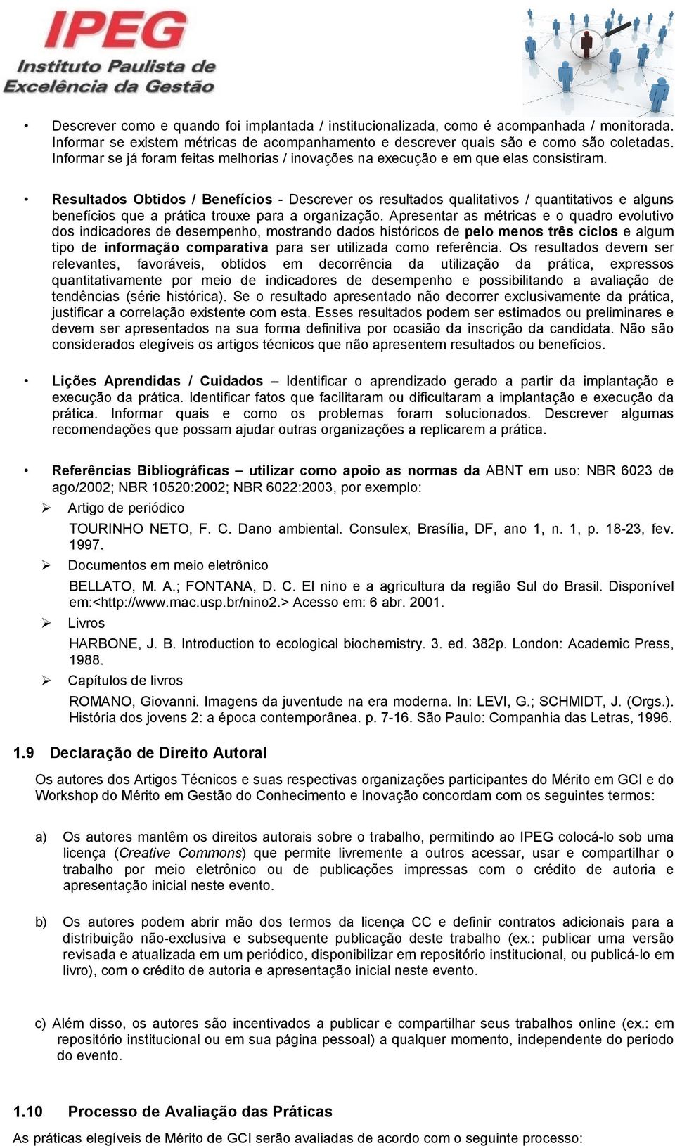 Resultados Obtidos / Benefícios - Descrever os resultados qualitativos / quantitativos e alguns benefícios que a prática trouxe para a organização.