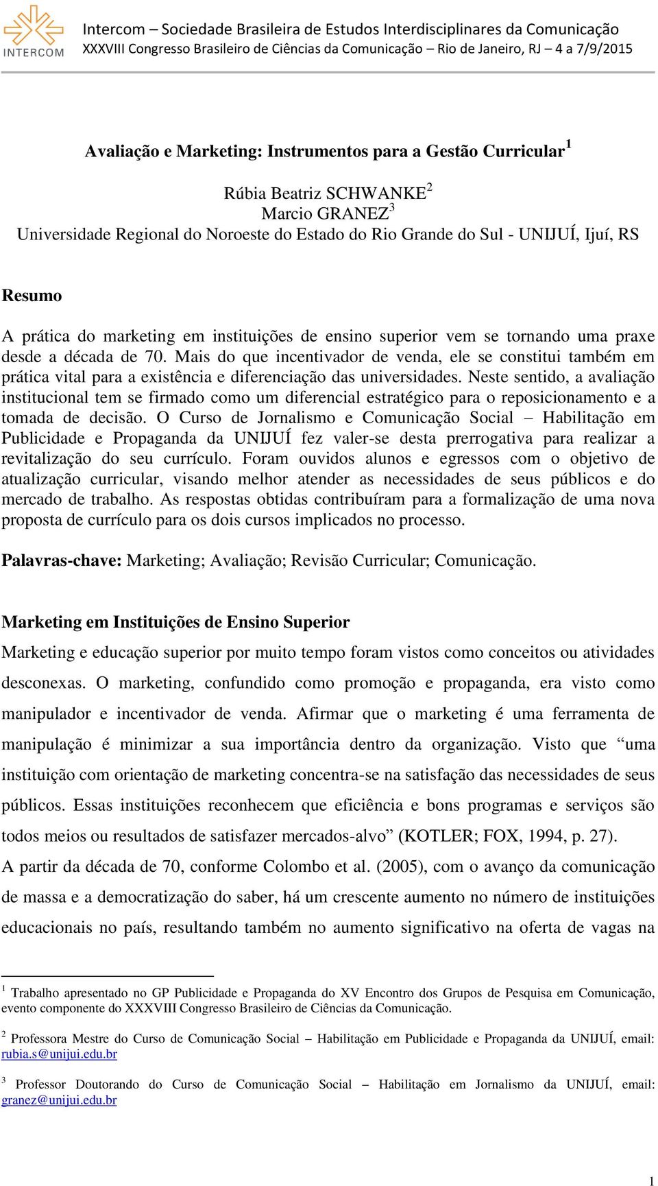 Mais do que incentivador de venda, ele se constitui também em prática vital para a existência e diferenciação das universidades.