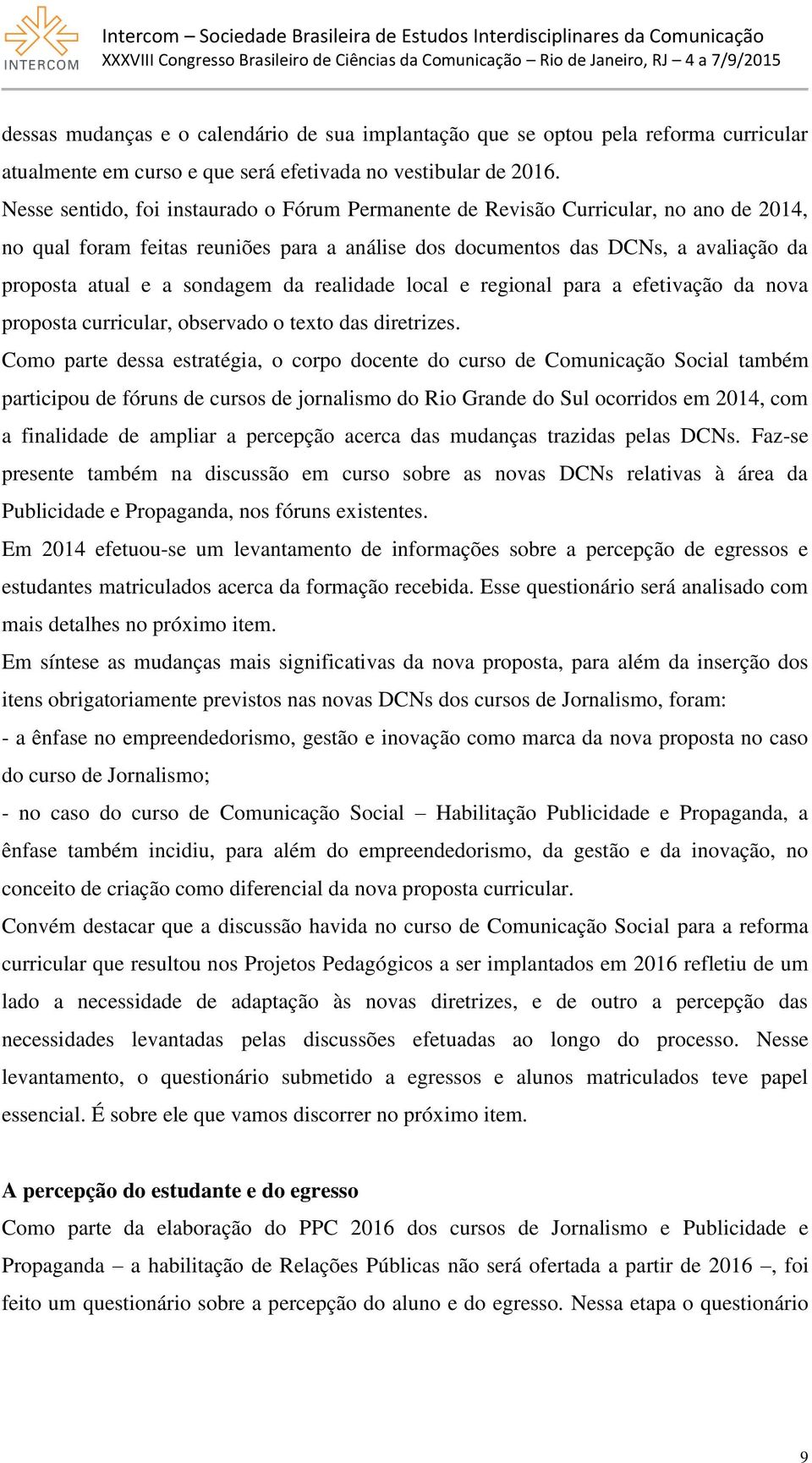 sondagem da realidade local e regional para a efetivação da nova proposta curricular, observado o texto das diretrizes.